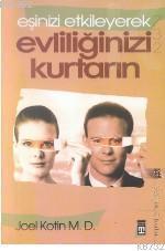 Eşinizi Etkileyerek Evliliğinizi Kurtarın