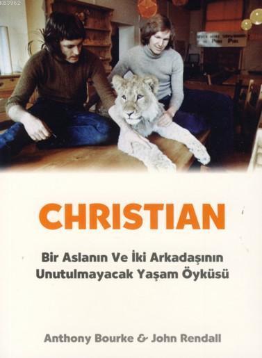 Christian; Bir Aslanın ve İki Arkadaşının Unutulmayacak Yaşam Öyküsü