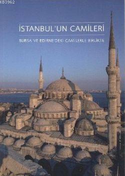 İstanbul'un Camileri; Bursa ve Edirne'deki Camilerle Birlikte