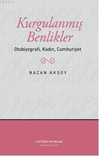 Kurgulanmış Benlikler; Otobiyografi, Kadın, Cumhuriyet