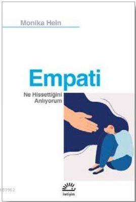  Empati Ne Hissettiğini Anlıyorum | Empati Ne Hissettiğini Anlıyorum | Figen Sile Kösebay | Monika Hein | İletişim Yayınları | 9789750528712 