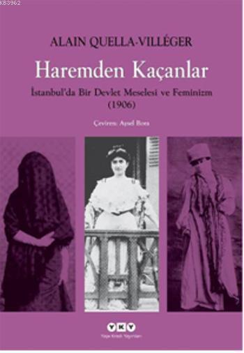 Haremden Kaçanlar; İstanbul´da Bir Devlet Meselesi ve Feminizm (1906)