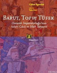 Barut, Top ve Tüfek; Osmanlı İmparatorluğunun Askeri Gücü ve Silah Sanayisi