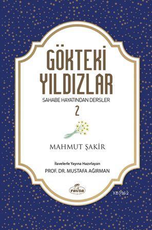  Gökteki Yıldızlar 2 Sahabe Hayatından Dersler | Mahmut Şakir | Yunus Karaaslan | Ahmet Kahramanoğlu | Ömer Faruk Kasadar | Mustafa Armağan | Murat Şirin | Ravza Yayınları | 9786052154922 | 