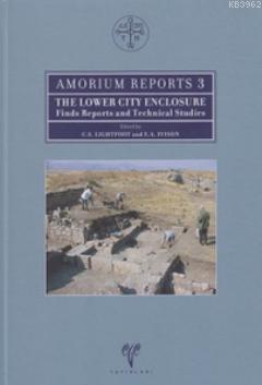 Amorium Reports 3; The Lower City Enclosure Finds Reports and Technical Studies