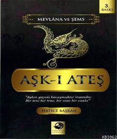 Ask I Ates Mevlana Ve Sems Hatice Baskan 9786058742222 Kitap Vamoskitap Com