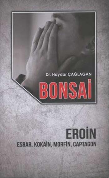 Bonsai - Eroin; Esrar, Kokain, Morfin, Captagon