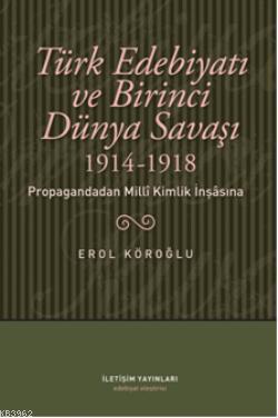 Türk Edebiyatı ve Birinci Dünya Savaşı (1914-1918); Propagandadan Milli Kimlik İnşasına