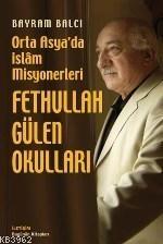 Fethullah Gülen Okulları: Orta Asya´da İslam Misyonerleri