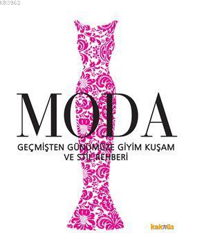 Moda; Geçmişten Günümüze Giyim Kuşam ve Stil Rehberi