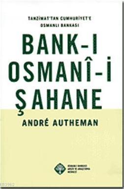 Tanzimat'tan Cumhuriyet'e Osmanlı Bankası| Bank-ı Osmanî-i Şahane