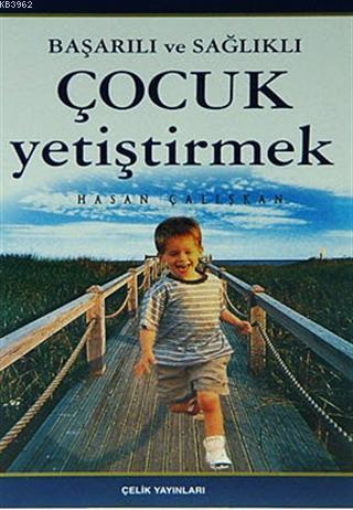  Başarılı ve Sağlıklı Çocuk Yetiştirmek | Hasan Çalışkan | Ferhat Çınar | Çelik Yayınevi | 9799756457022 | 