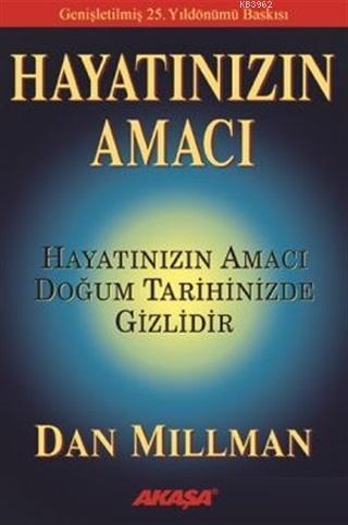  Hayatınızın Amacı Hayatınızın Amacı Doğum Tarihinizde Gizlidir | Hayatınızın Amacı Hayatınızın Amacı Doğum Tarihinizde Gizlidir | Dan Millman | Semra Ayanbaşı | Akaşa Yayınları | 9786059262132 