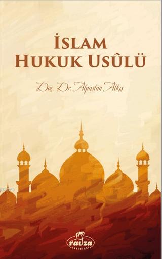 İslam Hukuk Usulü | Alpaslan Alkış | Ravza Yayınları | 9786257810432 | 