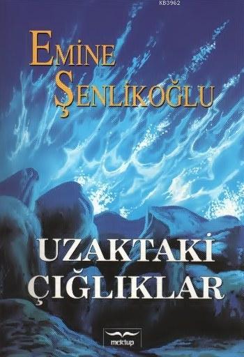  Uzaktaki Çığlıklar | Emine Şenlikoğlu | Mektup Yayınları | 9789756717332 | 