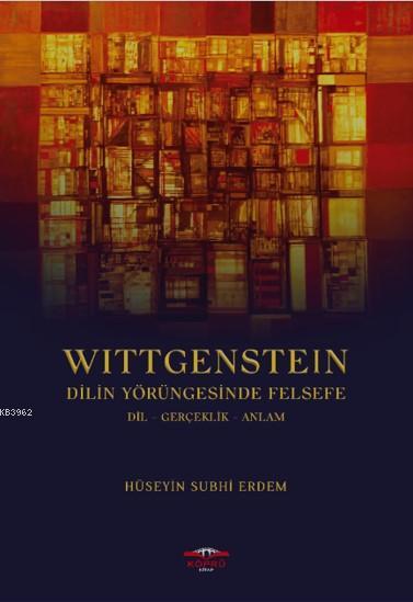 Wittgenstein Dilin Yörüngesinde Felsefe; Dil Gerçeklik Anlam