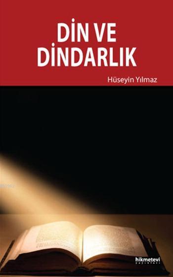  Din ve Dindarlık | Hüseyin Yılmaz | Mustafa Demirci | Fetullah Mercan | Hikmet Evi Yayınları | 9786053511342 | 
