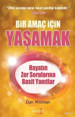 Bir Amaç İçin Yaşamak; Hayatın Zor Sorularına Basit Yanıtlar