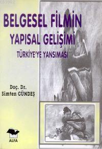  Belgesel Filmin Yapısal Gelişimi Türkiyeye Yansıması | Simten Gündeş | Alfa Basım Yayım Dağıtım | 9789753161442 | 