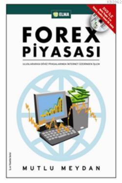 Forex Piyasası (DVD Ekli); Uluslararası Döviz Piyasalarında İnternet Üzerinden İşlem