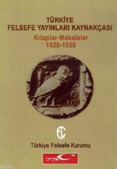 Türkiye Felsefe Yayınları Kaynakçası; Kitaplar-Makaleler 1928-1999