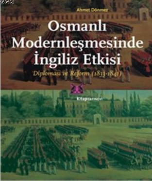 Osmanlı Modernleşmesinde İngiliz Etkisi; Diplomasi ve Reform 1833 - 1841