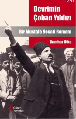 Devrimin Çoban Yıldızı; Bir Mustafa Necati Romanı