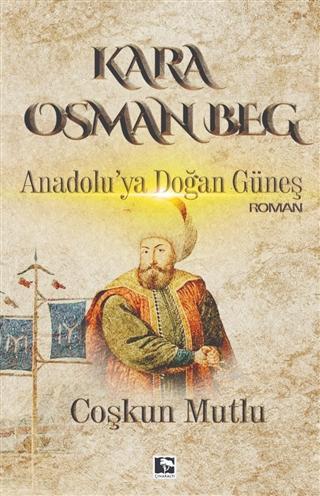 Kara Osman Beg; Anadolu'ya Doğan Güneş