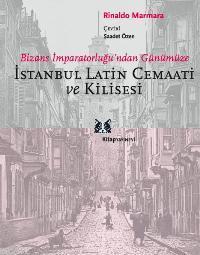 İstanbul Latin Cemaati ve Kilisesi; Bizans İmparatorluğu´ndan Günümüze