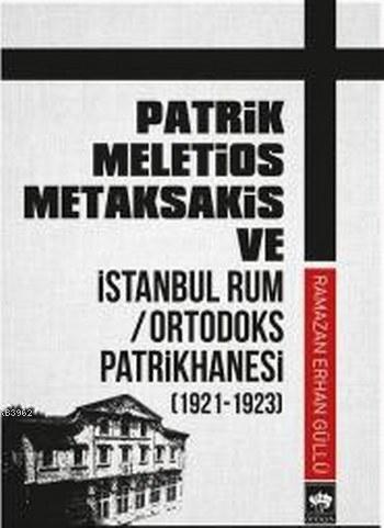 Patrik Meletios Metaksakis ve İstanbul Rum Ortadoks Patrikhanesi; 1921-1923