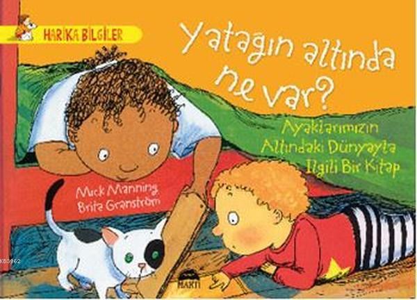 Yatağın Altında Ne Var ? Ayaklarımızın Altındaki Dünyayla İlgili Bir Kitap