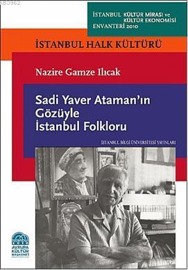 Sadi Yaver Atamanın Gözüyle İstanbul Folkloru; İstanbul Halk Kültürü