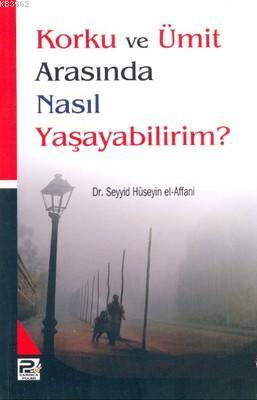  Korku ve Ümit Arasında Nasıl Yaşayabilirim | Seyyid Hüseyin El affani | Savaş Kocabaş | Karınca & Polen Yayınları | 9786054492862 | 