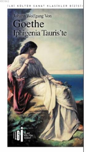  İphigenia Tauriste | Johann Wolfgang Von Goethe | Mehtap Kazar | Rüya Rüstemoğlu | Yunus Karaaslan | İlgi Kültür Sanat Yayıncılık | 9786057703262 | 