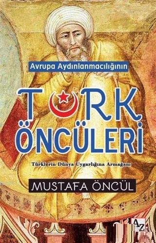 Avrupa Aydınlanmacılığının Türk Öncüleri; Türklerin Dünya Uygarlığına Armağanı