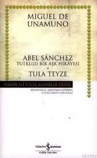 Abel Sanchez - Tula Teyze (Ciltli); Tutkulu Bir Aşk Hikayesi