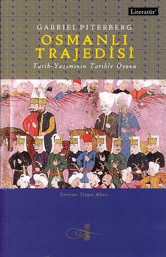 Osmanlı Trajedisi; Tarih Yazımının Tarihle Oyunu