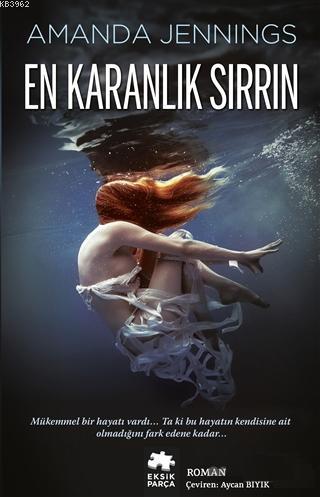  En Karanlık Sırrın | En Karanlık Sırrın | Amanda Jennings | Aycan Bıyık | Gözde Döneli | Eksik Parça Yayınları | 9786052041772 