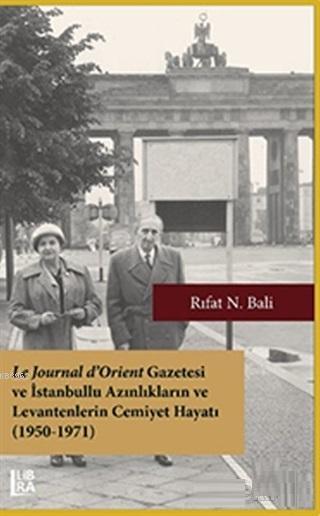 Le Journal d'Orient Gazetesi ve İstanbullu Azınlıkların ve Levantenlerin Cemiyet Hayatı (1950-1971)