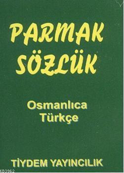 Parmak Sözlük; Osmanlıca - Türkçe