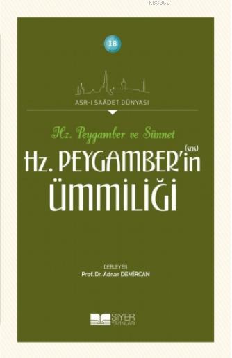  Hz Peygamberin Ümmiliği Asrı Saadet Dünyası 18 | Kolektif | Mehmet Kaman | Siyer Akademi | 9786054620272 | 