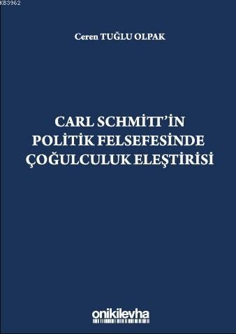 Carl Schmitt'in Politik Felsefesinde Çoğulculuk Eleştirisi