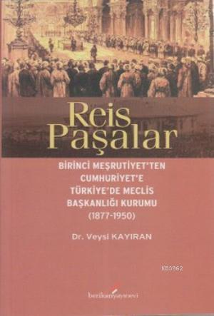 Reis Paşalar; Birinci Meşrutiyet'ten Cumhuriyet'e Türkiye'de Meclis Başkanlığı Kurumu 1877 - 1950
