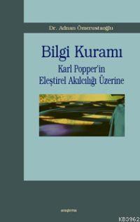 Bilgi Kuramı; Karl Popper´in Eleştirel Akılcılığı Üzerine