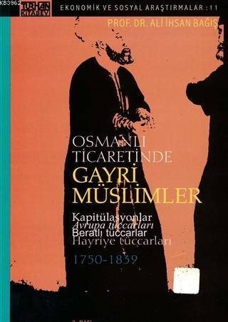 Osmanlı Ticaretinde Gayri Müslimler; Kapitülasyonlar Avrupa Tüccarları Beratlı Tüccarlar Hayriye Tüccarları (1750-1839)