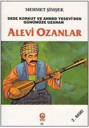 Alevi Ozanlar; Dede Korkut ve Ahmed Yesevi'den Günümüze Uzanan