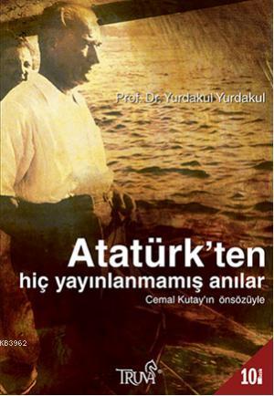 Atatürk'ten Hiç Yayınlanmamış Anılar; Cemal Kutay'ın Önsözüyle