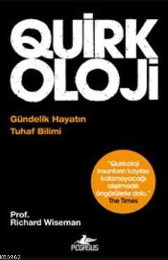  Quirkoloji Gündelik Hayatın Tuhaf Bilimi | Quirkoloji Gündelik Hayatın Tuhaf Bilimi | Richard Wiseman | Elif Nihan Akbaş Zeynep Arıkan | Pegasus Yayıncılık | 9786055289782 