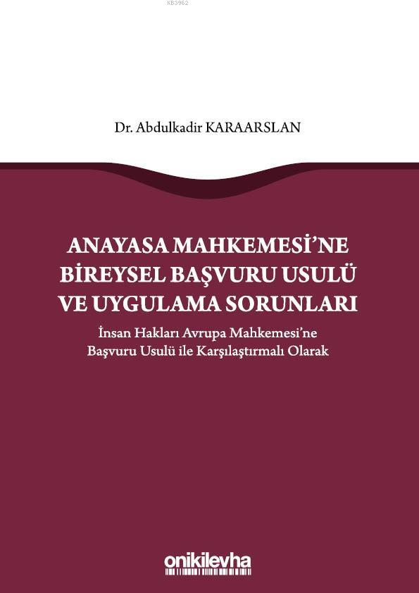 Anayasa Mahkemesi'ne Bireysel Başvuru Usulü ve Uygulama Sorunları