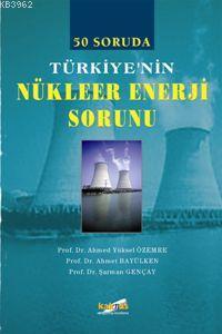 50 Soruda Türkiye'nin Nükleer Enerji Sorunu